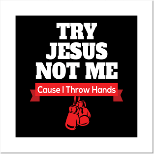 Try Jesus Not Me Cause I Throw Hands Posters and Art